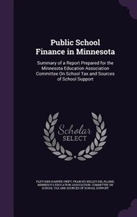 Public School Finance in Minnesota: Summary of a Report Prepared for the Minnesota Education Association Committee On School Tax and So