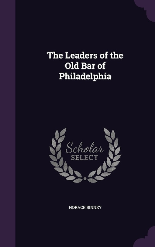 Front cover_The Leaders of the Old Bar of Philadelphia