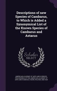 Descriptions of new Species of Cambarus, to Which is Added a Synonymical List of the Known Species of Cambarus and Astacus