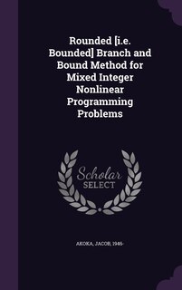Couverture_Rounded [i.e. Bounded] Branch and Bound Method for Mixed Integer Nonlinear Programming Problems