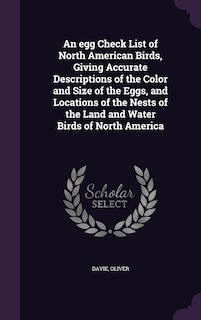 Couverture_An egg Check List of North American Birds, Giving Accurate Descriptions of the Color and Size of the Eggs, and Locations of the Nests of the Land and Water Birds of North America