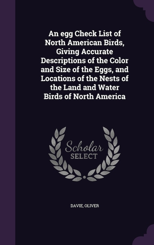 Couverture_An egg Check List of North American Birds, Giving Accurate Descriptions of the Color and Size of the Eggs, and Locations of the Nests of the Land and Water Birds of North America