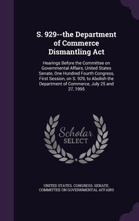 Front cover_S. 929--the Department of Commerce Dismantling Act