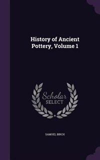 History of Ancient Pottery, Volume 1