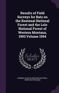 Results of Field Surveys for Bats on the Kootenai National Forest and the Lolo National Forest of Western Montana, 1993 Volume 1994