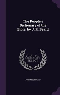 Couverture_The People's Dictionary of the Bible. by J. R. Beard