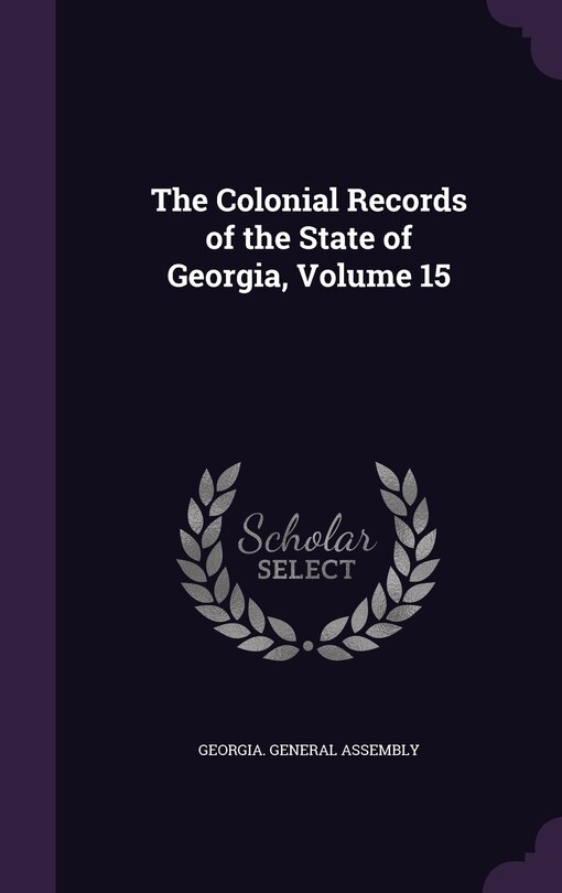 The Colonial Records of the State of Georgia, Volume 15