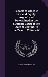Couverture_Reports of Cases in Law and Equity, Argued and Determined in the Supreme Court of the State of Georgia, in the Year ..., Volume 68
