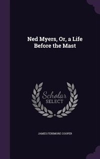 Ned Myers, Or, a Life Before the Mast