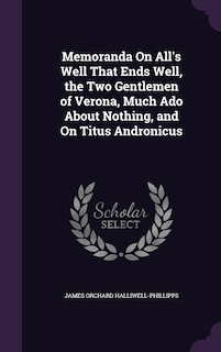 Couverture_Memoranda On All's Well That Ends Well, the Two Gentlemen of Verona, Much Ado About Nothing, and On Titus Andronicus
