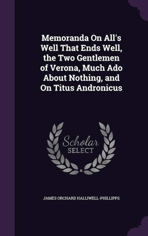 Couverture_Memoranda On All's Well That Ends Well, the Two Gentlemen of Verona, Much Ado About Nothing, and On Titus Andronicus