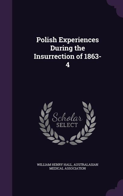 Polish Experiences During the Insurrection of 1863-4