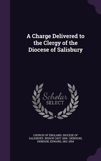 A Charge Delivered to the Clergy of the Diocese of Salisbury