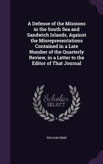 Front cover_A Defense of the Missions in the South Sea and Sandwich Islands, Against the Misrepresentations Contained in a Late Number of the Quarterly Review, in a Letter to the Editor of That Journal