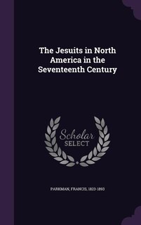 The Jesuits in North America in the Seventeenth Century