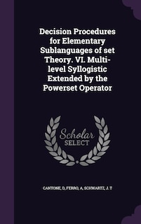 Front cover_Decision Procedures for Elementary Sublanguages of set Theory. VI. Multi-level Syllogistic Extended by the Powerset Operator