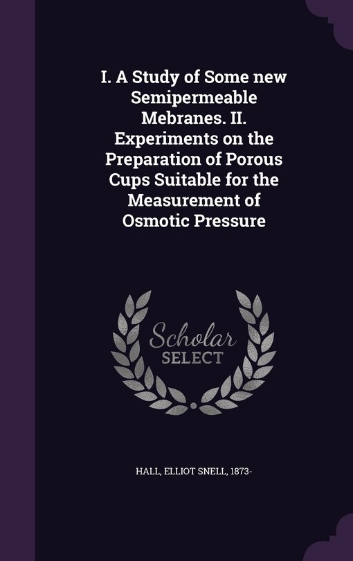 Front cover_I. A Study of Some new Semipermeable Mebranes. II. Experiments on the Preparation of Porous Cups Suitable for the Measurement of Osmotic Pressure