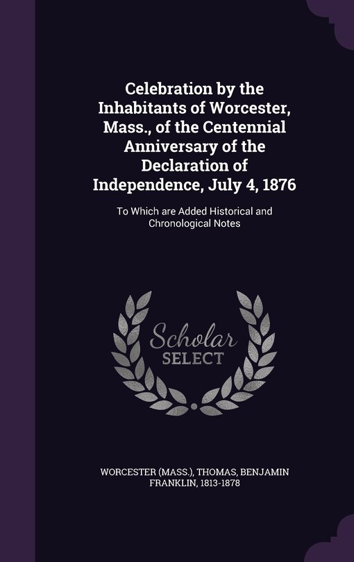 Front cover_Celebration by the Inhabitants of Worcester, Mass., of the Centennial Anniversary of the Declaration of Independence, July 4, 1876