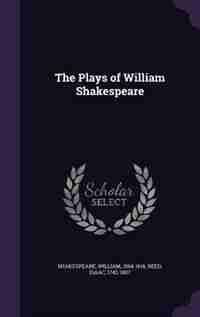 The Plays of William Shakespeare by William Shakespeare