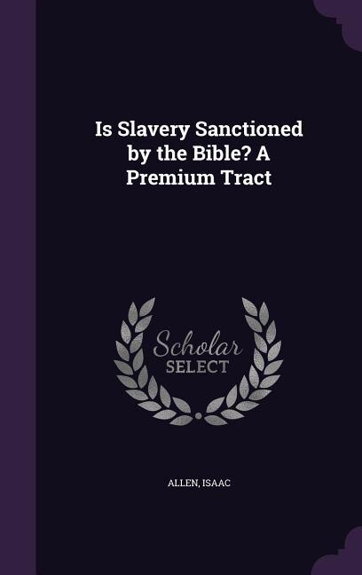 Front cover_Is Slavery Sanctioned by the Bible? A Premium Tract