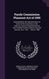 Couverture_Parole Commission Phaseout Act of 1995