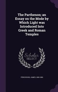 Front cover_The Parthenon; an Essay on the Mode by Which Light was Introduced Into Greek and Roman Temples