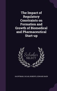 Couverture_The Impact of Regulatory Constraints on Formation and Growth of Biomedical and Pharmaceutical Start-up