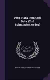 Park Plaza Financial Data. (2nd Submission to dca) de Boston Redevelopment Authority