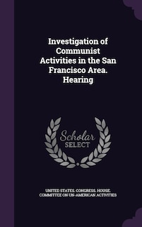 Front cover_Investigation of Communist Activities in the San Francisco Area. Hearing