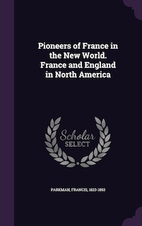 Front cover_Pioneers of France in the New World. France and England in North America