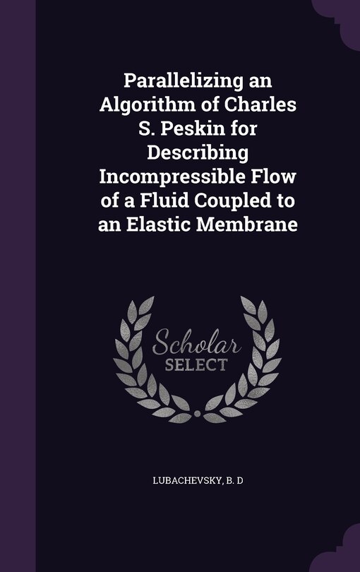 Couverture_Parallelizing an Algorithm of Charles S. Peskin for Describing Incompressible Flow of a Fluid Coupled to an Elastic Membrane