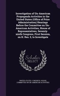 Front cover_Investigation of Un-American Propaganda Activities in the United States (Office of Price Administration) Hearings Before the Committee on Un-American Activities, House of Representatives, Seventy-ninth Congress, First Session, on H. Res. 5, to Investigate