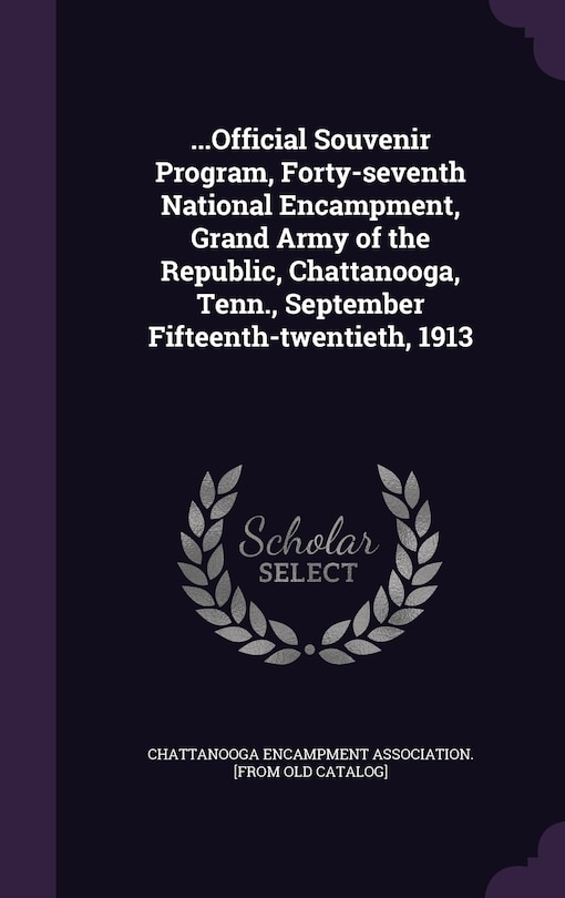 Couverture_...Official Souvenir Program, Forty-seventh National Encampment, Grand Army of the Republic, Chattanooga, Tenn., September Fifteenth-twentieth, 1913