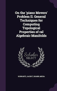 On the 'piano Movers' Problem II. General Techniques for Computing Topological Properties of ral Algebraic Manifolds