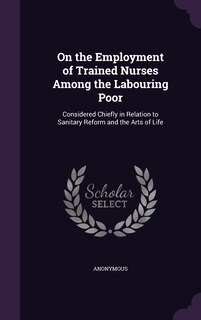 Couverture_On the Employment of Trained Nurses Among the Labouring Poor