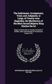 Front cover_The Indictment, Arraignment, Tryal, and Judgment, at Large, of Twenty-nine Regicides, the Murtherers of His Most Sacred Majesty King Charles the Ist