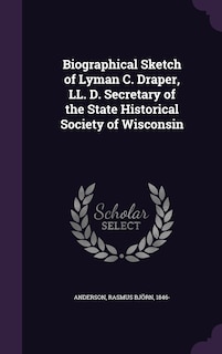 Couverture_Biographical Sketch of Lyman C. Draper, LL. D. Secretary of the State Historical Society of Wisconsin