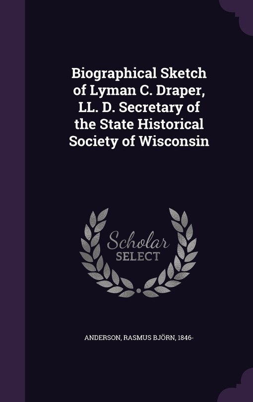 Couverture_Biographical Sketch of Lyman C. Draper, LL. D. Secretary of the State Historical Society of Wisconsin