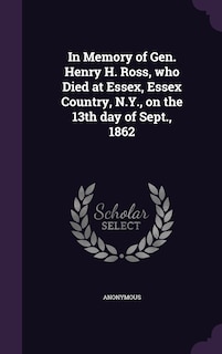 Couverture_In Memory of Gen. Henry H. Ross, who Died at Essex, Essex Country, N.Y., on the 13th day of Sept., 1862