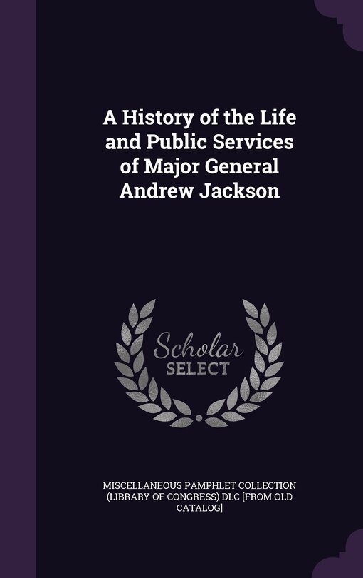 Couverture_A History of the Life and Public Services of Major General Andrew Jackson