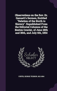 Front cover_Observations on the Rev. Dr. Gannett's Sermon, Entitled Relation of the North to Slavery. Republished From the Editorial Columns of the Boston Courier, of June 28th and 30th, and July 6th, 1854