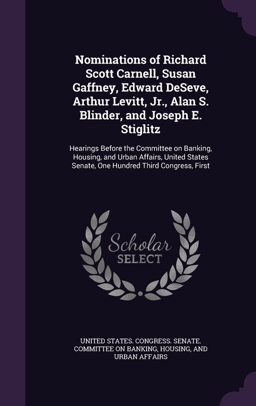 Couverture_Nominations of Richard Scott Carnell, Susan Gaffney, Edward DeSeve, Arthur Levitt, Jr., Alan S. Blinder, and Joseph E. Stiglitz