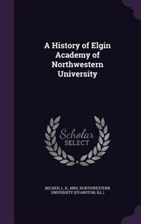 Front cover_A History of Elgin Academy of Northwestern University