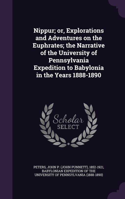 Front cover_Nippur; or, Explorations and Adventures on the Euphrates; the Narrative of the University of Pennsylvania Expedition to Babylonia in the Years 1888-1890