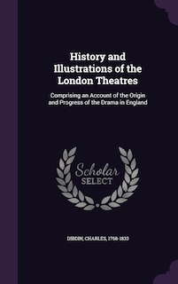 Front cover_History and Illustrations of the London Theatres