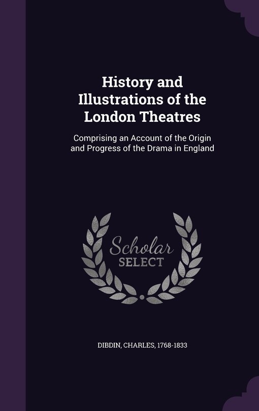 Front cover_History and Illustrations of the London Theatres