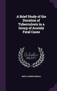 Couverture_A Brief Study of the Duration of Tuberculosis in a Group of Acutely Fatal Cases