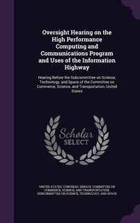 Front cover_Oversight Hearing on the High Performance Computing and Communications Program and Uses of the Information Highway