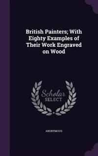 Front cover_British Painters; With Eighty Examples of Their Work Engraved on Wood
