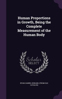 Front cover_Human Proportions in Growth, Being the Complete Measurement of the Human Body